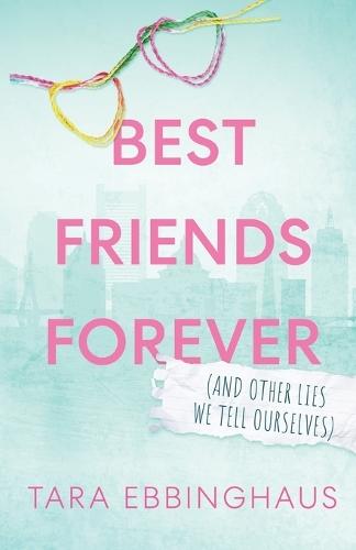 Best Friends Forever (And Other Lies We Tell Ourselves)