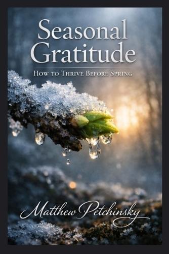 Seasonal Gratitude: How to Thrive Before Spring