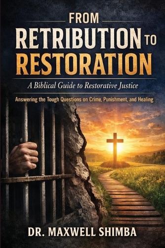 From Retribution to Restoration: A Biblical Guide to Restorative Justice