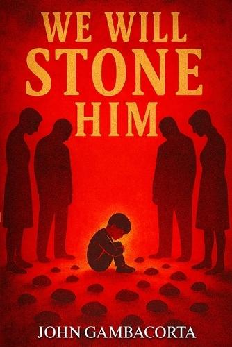 We Will Stone Him: (Rising From The Ashes Book 1)