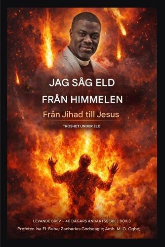 Jag såg eld från himlen: Från Jihad till Jesus - Trohet under press