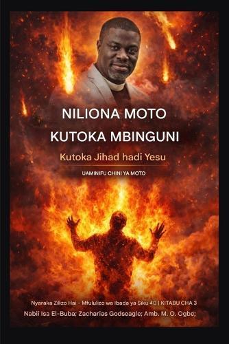 Niliona Moto Kutoka Mbinguni: Kutoka Jihad hadi Yesu - Utiifu Chini ya Moto