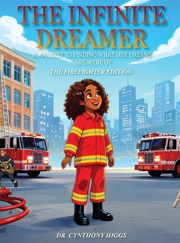 The Infinite Dreamer: A Journey to Finding What Her Dreams Are Made of: The Firefighter Edition