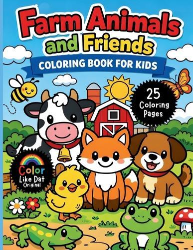 Farm Animals and Friends Coloring Book for Kids: Simple Bold Farm Animal Coloring Pages with Cute Barnyard and Backyard Animal Friends