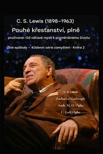 C. S. Lewis (1898-1963) - Pouhé křesťanství, prozívané naplno: Do podtitulu zadejte překlad - Od neochotné mysli k proměněnému zivotu