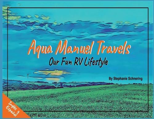 Aqua Manuel Travels: Our Fun RV Lifestyle
