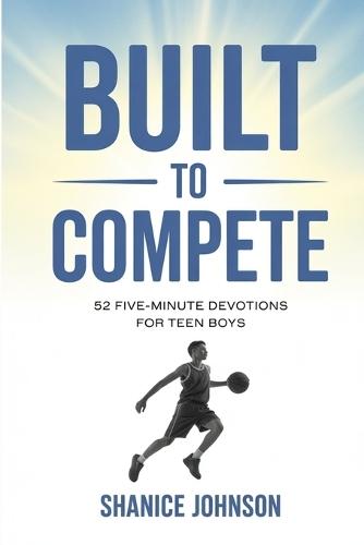 Built to Compete: 52 Five-Minute Devotions for Teen Boys