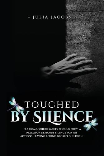 Touched By Silence: Unseen Wounds: A Mother's Story of Breaking the Silence