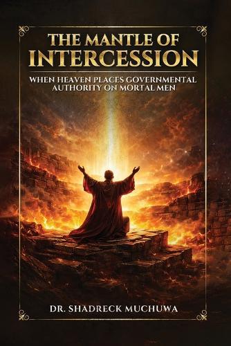 The Mantle of Intercession: When Heaven Places Governmental Authority On Mortal Men