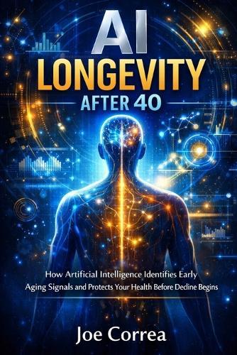 AI Longevity After 40: How Artificial Intelligence Identifies Early Aging Signals and Protects Your Health Before Decline Begins