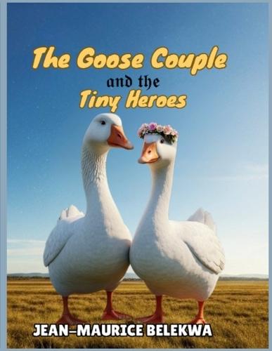 The Goose Couple and the Tiny Heroes