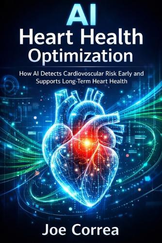 AI Heart Health Optimization: How AI Detects Cardiovascular Risk Early and Supports Long-Term Heart Health
