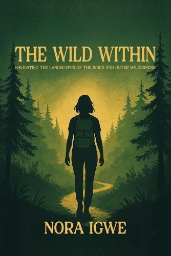 The Wild Within: Navigating the Landscapes of the Inner and Outer Wilderness
