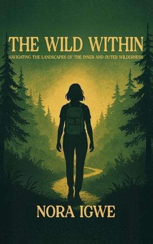 The Wild Within: Navigating the Landscapes of the Inner and Outer Wilderness