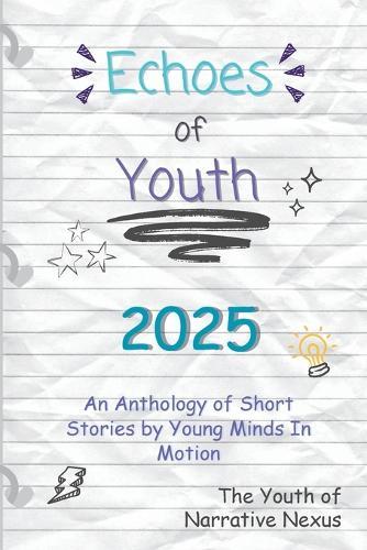 Echoes of Youth: An Anthology of Short Stories by Young Minds in Motion