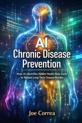 AI Chronic Disease Prevention: How AI Identifies Hidden Health Risks Early to Reduce Long-Term Disease Burden