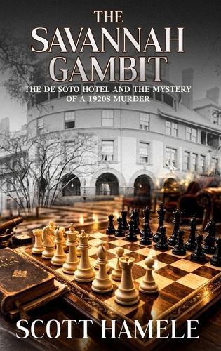 The Savannah Gambit: The De Soto Hotel and the Mystery of a 1920s Murder