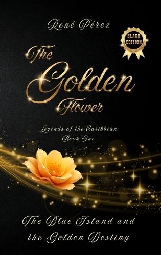 The Golden Flower (Black Edition): The Blue Island and the Golden Destiny