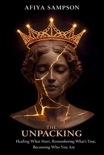 The Unpacking: Healing What Hurt, Remembering What's True, Becoming Who You Are