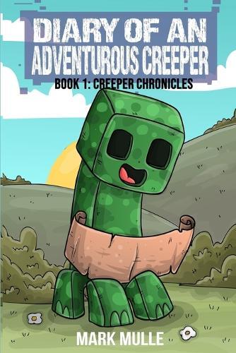 Diary of An Adventurous Creeper Book 1: Creeper Chronicles
