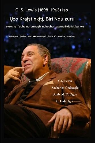 Tinye nke a n'asụsụ e kenyere - C. S. Lewis (1898-1963) - Iso Ụzọ Kraịst Naanị, Biri Ndụ zuru oke: Site n'Uche Na-enweghị Ntụsara Obi Gaa na Ndụ Gbanwere Agbanwe