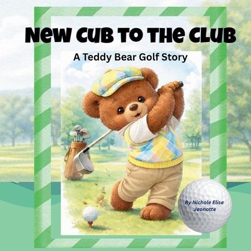New Cub to the Club: A Teddy Bear Golf Story