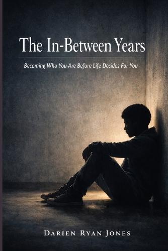 The In-Between Years: Becoming Who You Are Before Life Decides For You