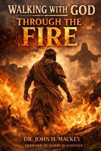 Walking With God Through The Fire