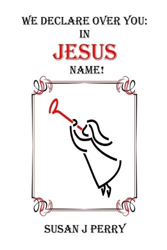 We Declare Over You In Jesus Name!