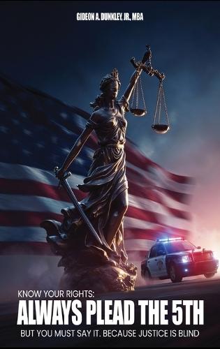 Know Your Rights: Always plead the 5th but you must say it. Because justice is blind