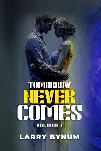 Tomorrow Never Comes: Vol 1