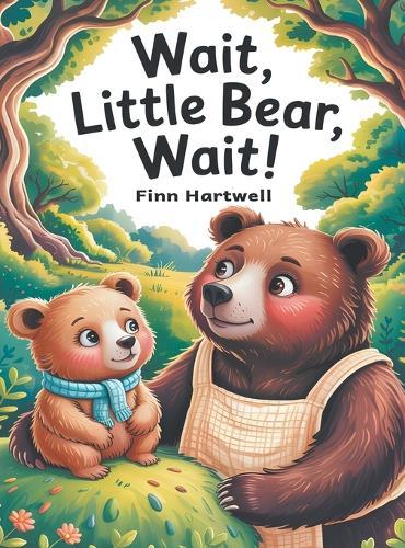 Wait, Little Bear, Wait!: A Sweet Rhyming Patience Story for Toddlers Ages 3-5