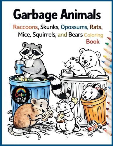 Garbage Animals: Cute Trash Loving Animals with Simple Bold Line Designs to Color for Kids, Teens, and Adults