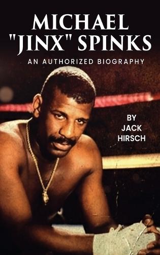 Michael ""Jinx"" Spinks: An Authorized Biography