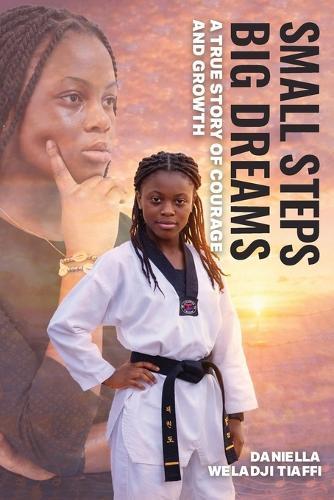 Small Steps Big Dreams: A True Story of Courage and Growth