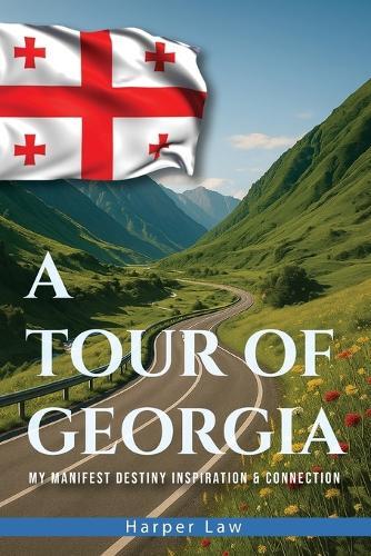 A Tour of Georgia: My Manifest Destiny, Inspiration And Connection