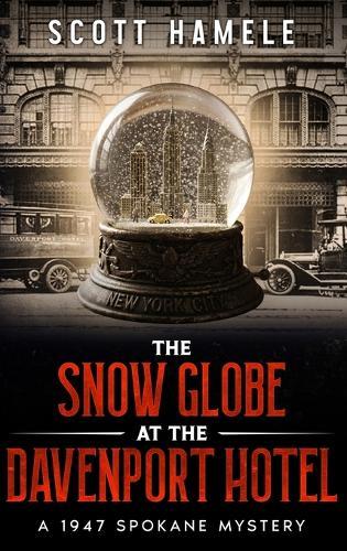 The Snow Globe at The Davenport Hotel: A 1947 Spokane Mystery