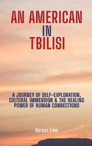 An American In Tbilisi: A Journey Of Self-Exploration, Cultural/Immersion & The Healing Power Of Human Connections