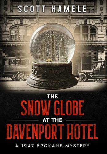 The Snow Globe at The Davenport Hotel: A 1947 Spokane Mystery