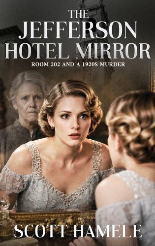 The Jefferson Hotel Mirror: Room 202 and a 1920s Murder