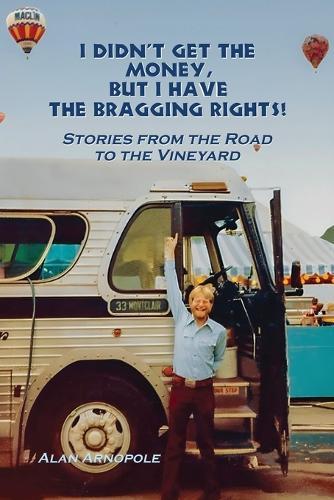 I Didn't Get the Money, But I Have the Bragging Rights: Stories From The Road To The Vineyard