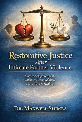 Restorative Justice After Intimate Partner Violence: Survivor Empowerment, Offender Accountability, and the Path to Healing