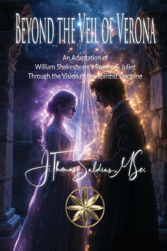 Beyond the Veil of Verona: An Adaptation of William Shakespeare's Romeo & Juliet Through the Vision of the Spiritist Doctrine