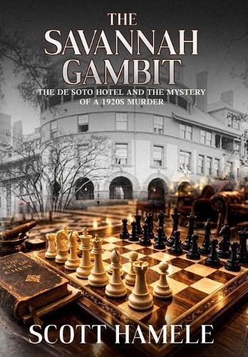 The Savannah Gambit: The De Soto Hotel and the Mystery of a 1920s Murder