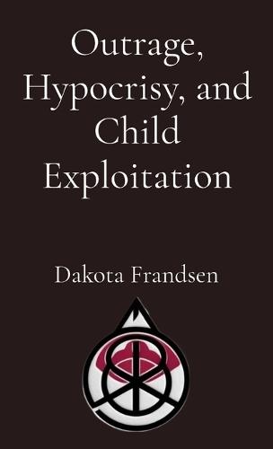 Outrage, Hypocrisy, and Child Exploitation