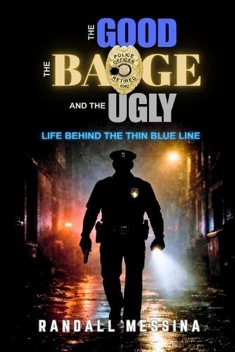 The Good, The Badge, And The Ugly: Life Behind The Thin Blue Line