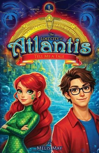 The Lost City of Atlantis, Book 1 of 13 - TELL ME A TALE: A Mythical Epic Underwater Fantasy Adventure for Ages 7-12