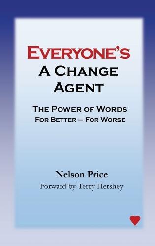 Everyone's a Change Agent: The Power of Words For Better - For Worse