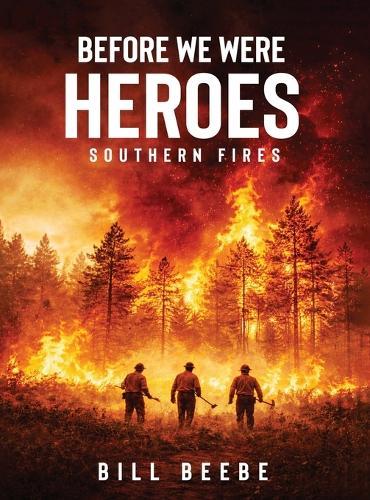 Before We Were Heroes: Southern Fires