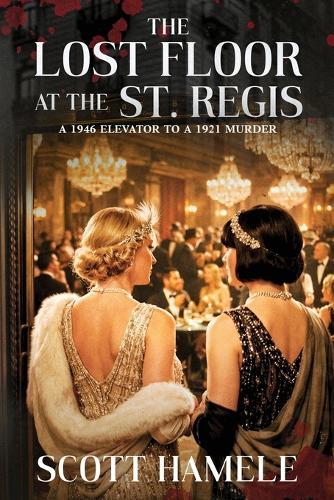 The Lost Floor at the St. Regis: A 1946 Elevator to a 1921 Murder